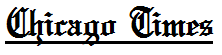 Name:  Chicago Times.PNG
Views: 100
Size:  2.0 KB